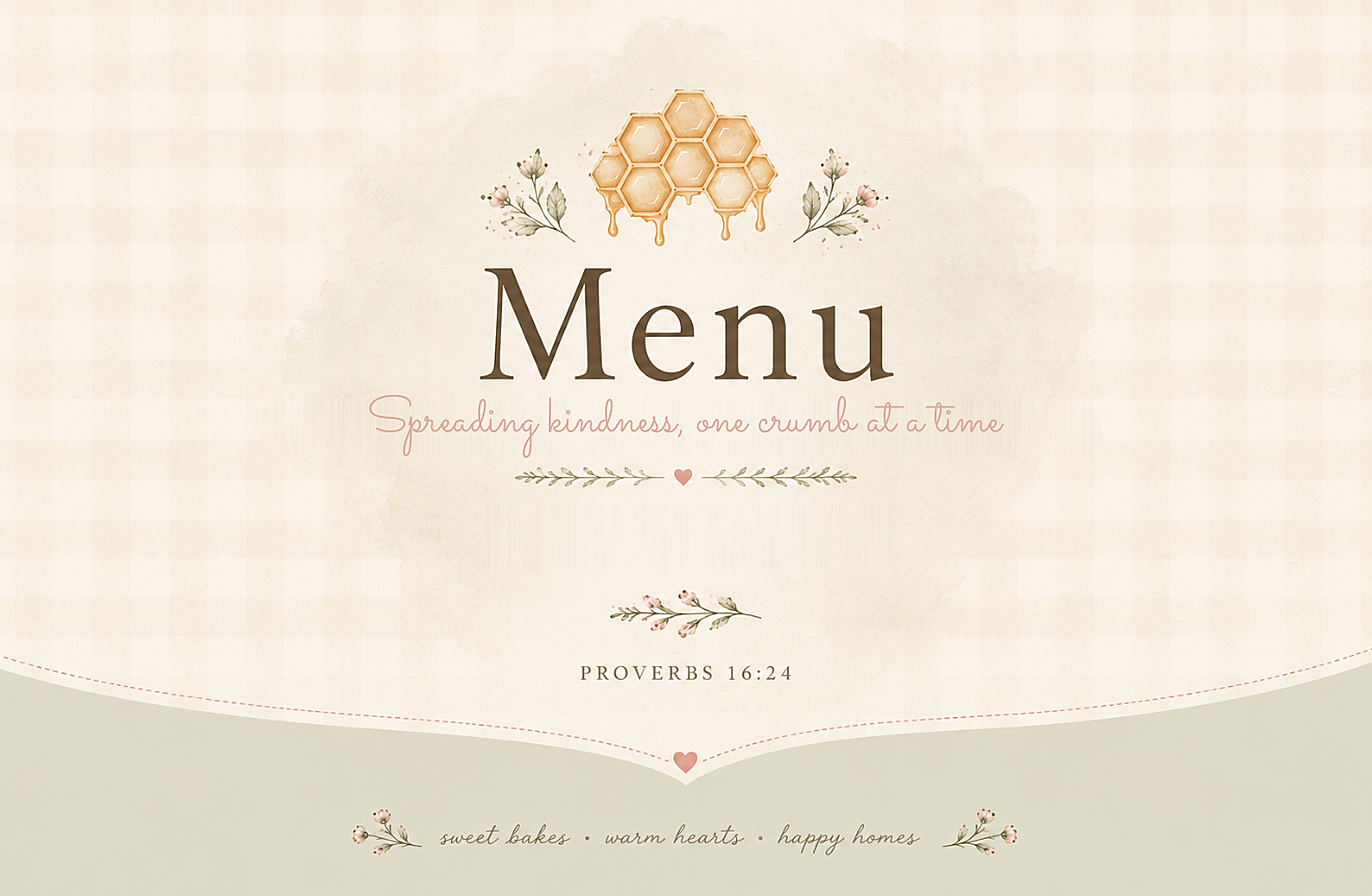 Menu. Proverbs 16:24. Sweet bakes, warm hearts, happy homes.